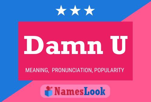 Damn U Name Poster