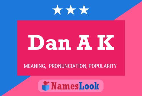 Dan A K Name Poster