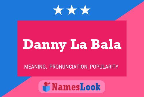 Danny La Bala Name Poster