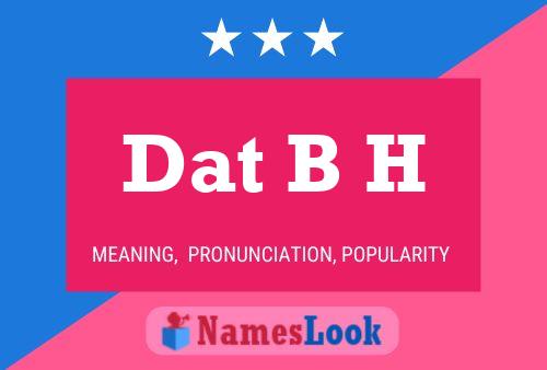 Dat B H Name Poster