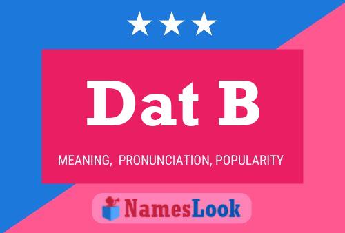 Dat B Name Poster