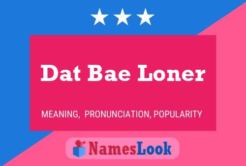 Dat Bae Loner Name Poster