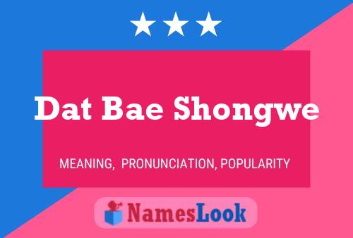 Dat Bae Shongwe Name Poster