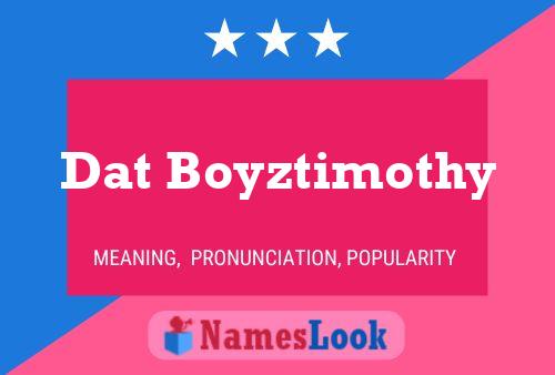 Dat Boyztimothy Name Poster