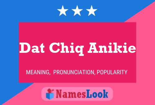 Dat Chiq Anikie Name Poster