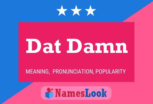 Dat Damn Name Poster