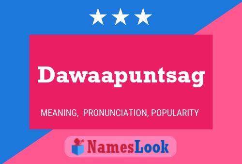 Dawaapuntsag Name Poster