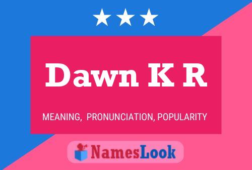 Dawn K R Name Poster