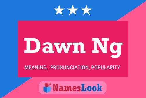 Dawn Ng Name Poster