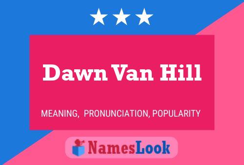 Dawn Van Hill Name Poster