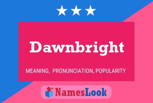 Dawnbright Name Poster