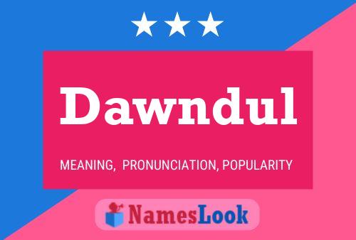 Dawndul Name Poster