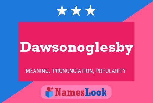 Dawsonoglesby Name Poster