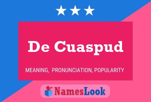 De Cuaspud Name Poster