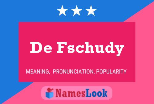 De Fschudy Name Poster