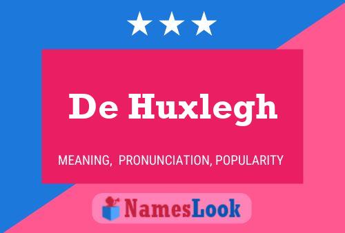 De Huxlegh Name Poster