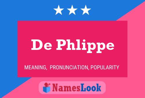 De Phlippe Name Poster