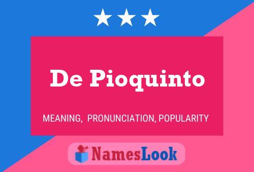 De Pioquinto Name Poster