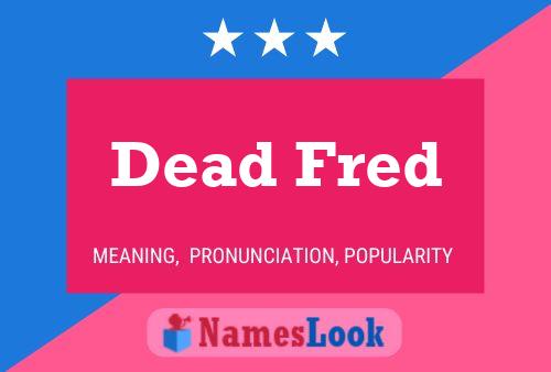 Dead Fred Name Poster