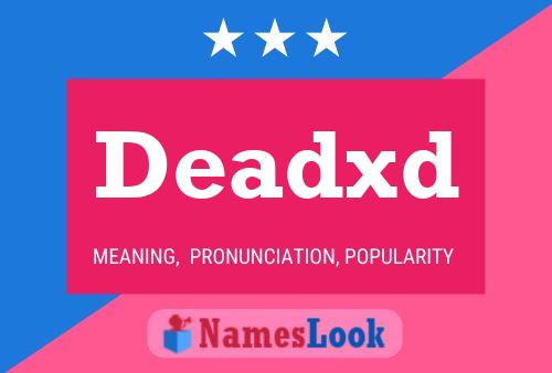 Deadxd Name Poster