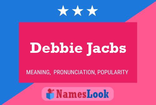 Debbie Jacbs Name Poster