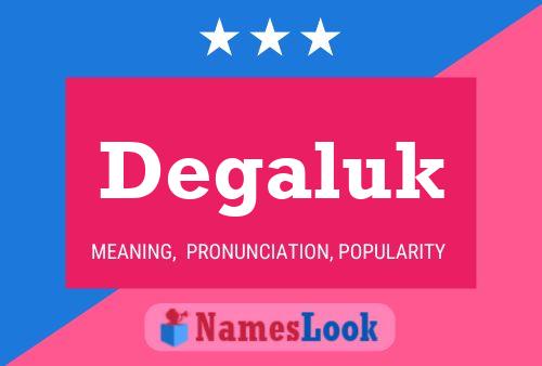 Degaluk Name Poster