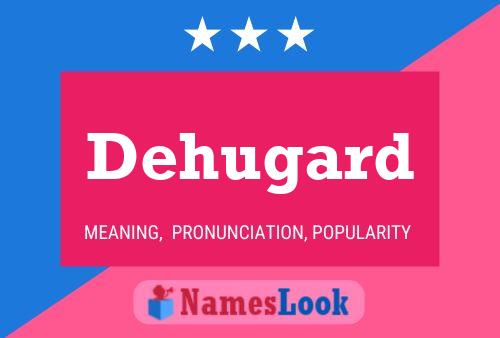 Dehugard Name Poster