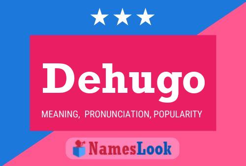 Dehugo Name Poster