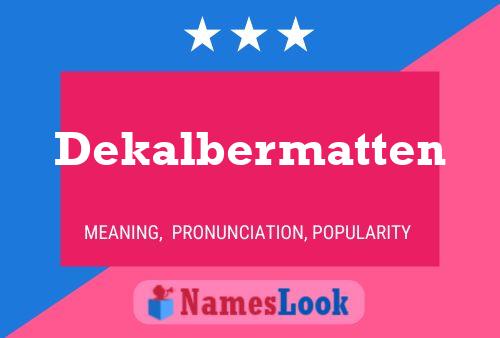 Dekalbermatten Name Poster