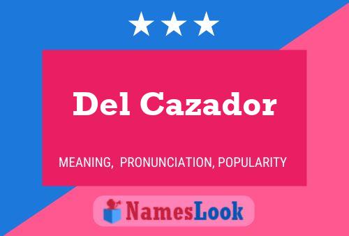 Del Cazador Name Poster