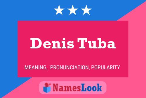 Denis Tuba Name Poster