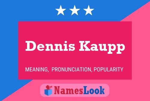 Dennis Kaupp Name Poster