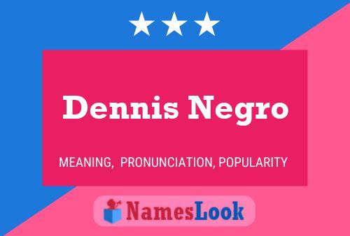 Dennis Negro Name Poster