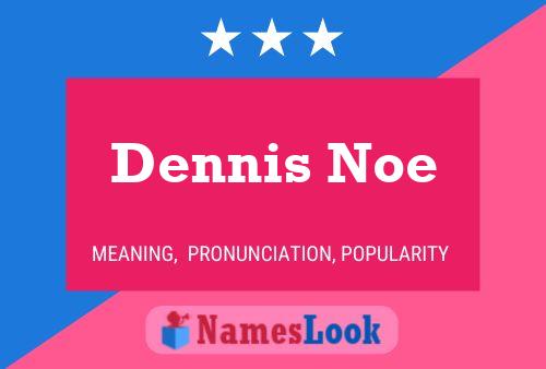 Dennis Noe Name Poster