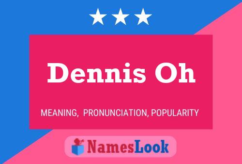 Dennis Oh Name Poster