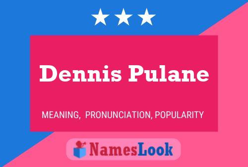 Dennis Pulane Name Poster