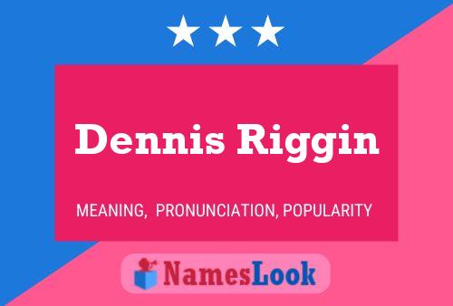 Dennis Riggin Name Poster