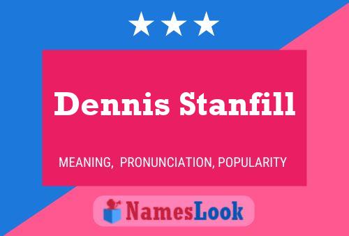 Dennis Stanfill Name Poster