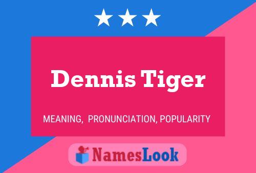 Dennis Tiger Name Poster