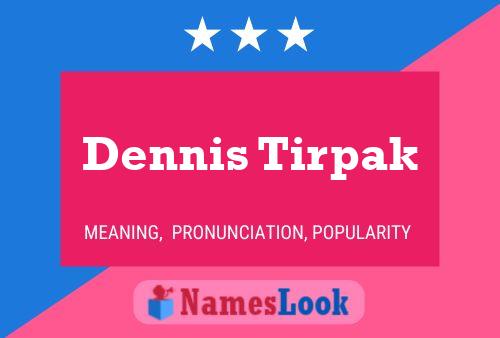 Dennis Tirpak Name Poster