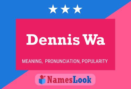 Dennis Wa Name Poster