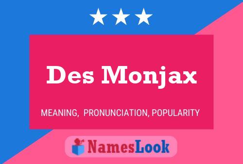 Des Monjax Name Poster