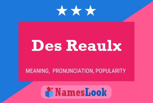 Des Reaulx Name Poster