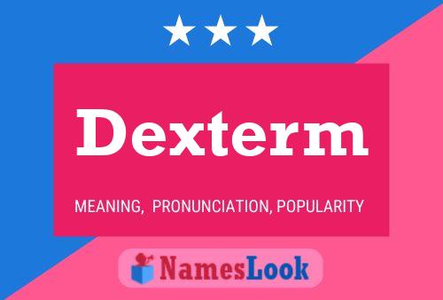 Dexterm Name Poster