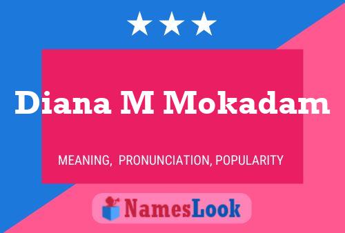 Diana M Mokadam Name Poster