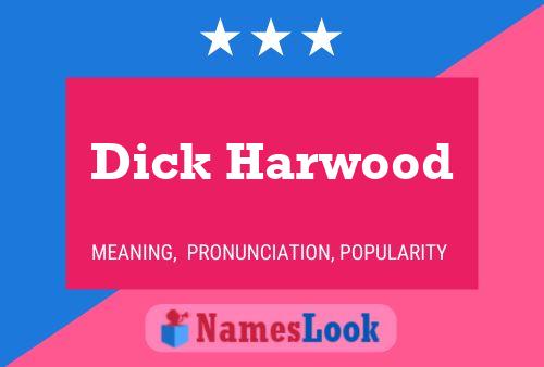 Dick Harwood Name Poster