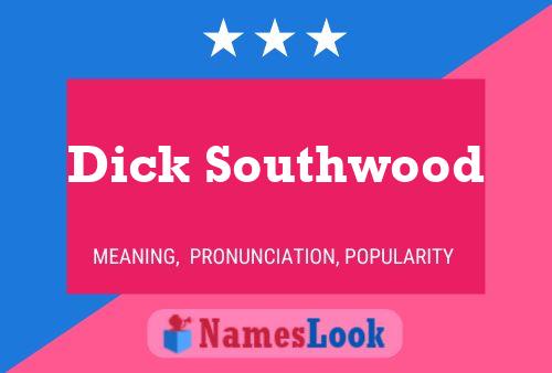 Dick Southwood Name Poster