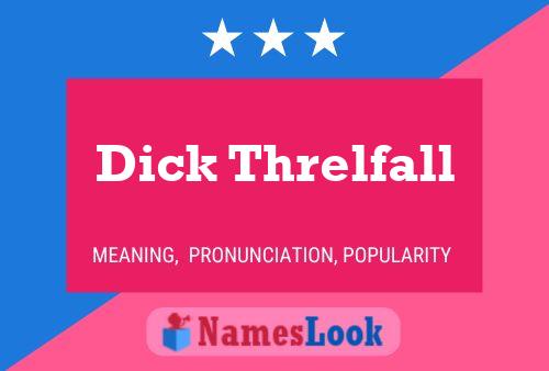 Dick Threlfall Name Poster