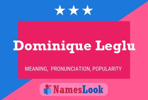 Dominique Leglu Name Poster