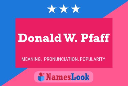 Donald W. Pfaff Name Poster